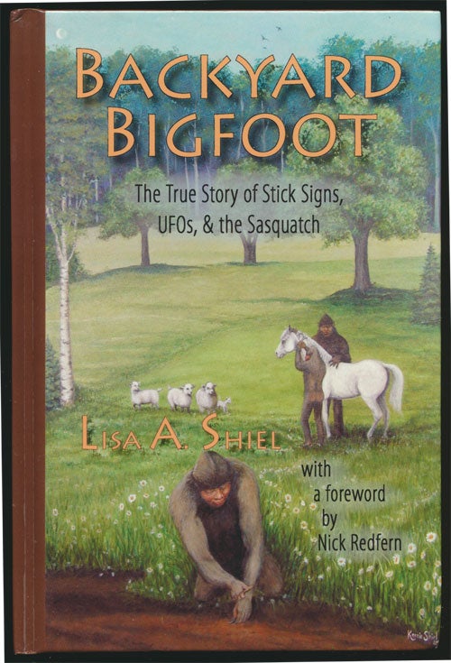 [Item #81734] Backyard Bigfoot The True Story of Stick Signs, Ufos, and the Sasquatch. Lisa A. Shiel.
