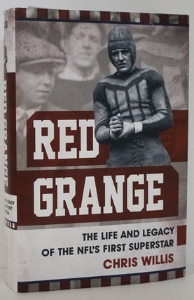 Item #81742] Red Grange The Life and Legacy of the Nfl's First Superstar. Chris Willis
