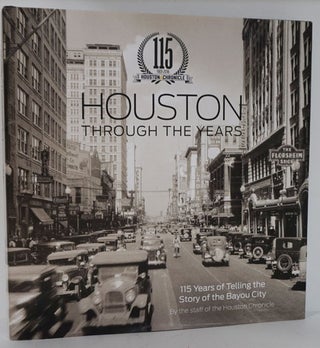 Item #81757] Houston through the Years 115 Years of Telling the Story of the Bayou City. Houston...