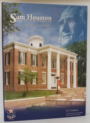 Item #81766] Sam Houston State University: an Institutional Memory 1879-2004. Ty Cashion