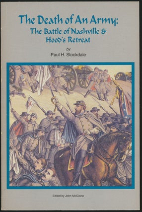 Item #81799] The Death of an Army The Battle of Nashville & Hood's Retreat. Paul H. Stockdale