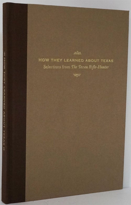 [Item #81875] How They Learned about Texas: Selections from the Texan Rifle-Hunter; Or, Field Sports on the Prairie. Len Ainsworth, Captain Flack.