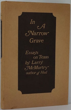 Item #81894] In a Narrow Grave Essays on Texas. Larry McMurtry