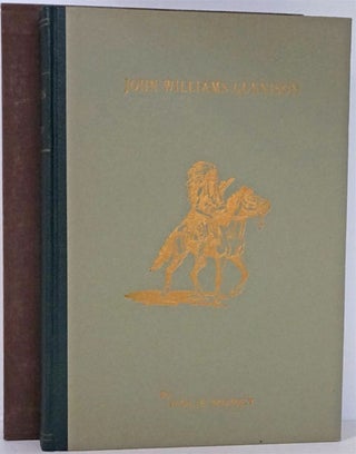 Item #81899] John Williams Gunnison (1812-1853) the Last of the Western Explorers: a History of...