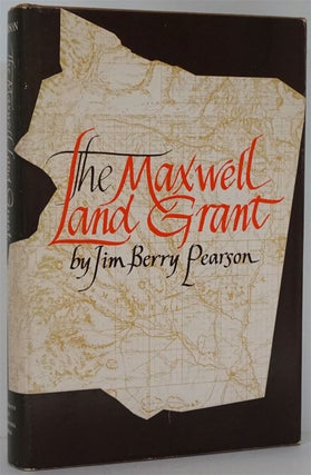 Item #81905] The Maxwell Land Grant. Jim Berry Pearson