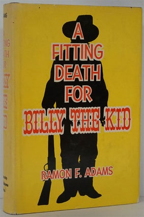 Item #81944] A Fitting Death for Billy the Kid. Raymond F. Adams