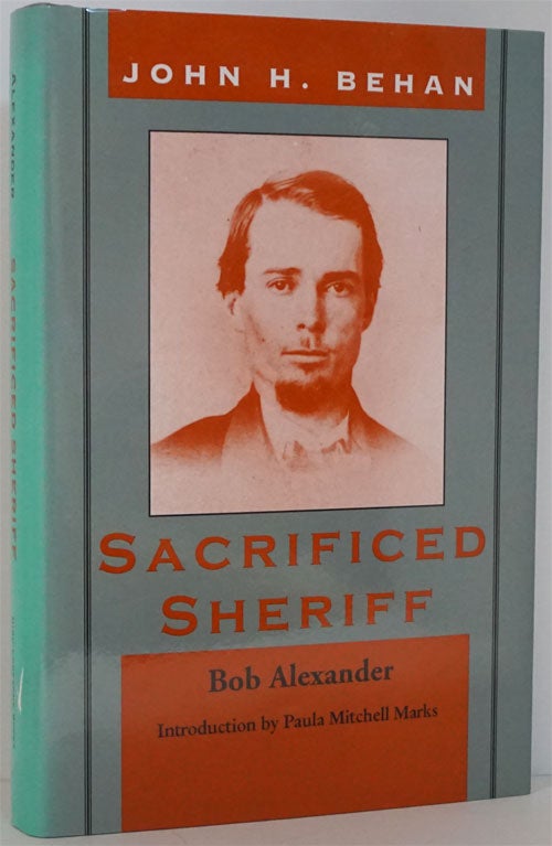 [Item #81945] John H. Behan: Sacrificed Sheriff. Bob Alexander.