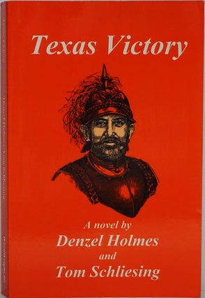 Item #82020] Texas Victory. Denzel Holmes, Tom Schliesing