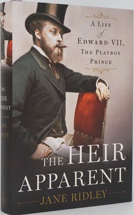 Item #82022] The Heir Apparent A Life of Edward VII, the Playboy Prince. Jane Ridley