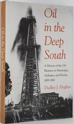 Item #82032] Oil in the Deep South A History of the Oil Business in Mississippi, Alabama, and...