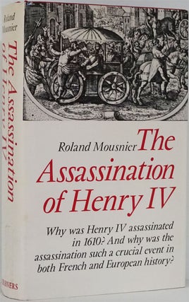 Item #82098] The Assassination of Henry IV The Tyrannicide Problem and the Consolidation of the...