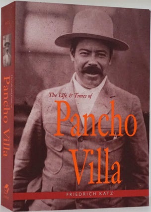 Item #82102] The Life and Times of Pancho Villa. Friedrich Katz