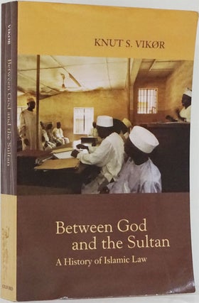 Item #82103] Between God and the Sultan A History of Islamic Law. Knut S. Vikor