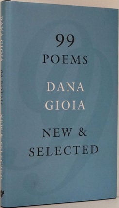 Item #82106] 99 Poems New and Selected. Dana Gioia