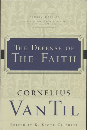 Item #82133] The Defense of the Faith Fourth Edition. Cornelius Van Til