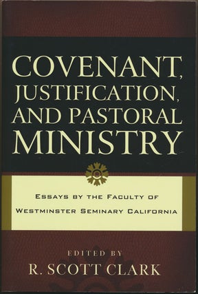 Item #82136] Covenant, Justification, and Pastoral Ministry Essays by the Faculty of Westminster...