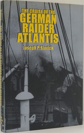 Item #82180] The Cruise of the German Raider Atlantis. Joseph P. Slavick