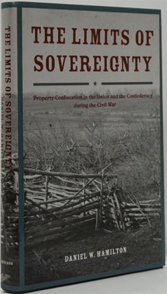 Item #82256] The Limits of Sovereignty Property Confiscation in the Union and the Confederacy...