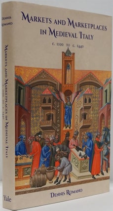 Item #82287] Markets and Marketplaces in Medieval Italy C. 1100 to C. 1440. Dennis Romano