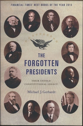 Item #82305] The Forgotten Presidents Their Untold Constitutional Legacy. Michael J. Gerhardt