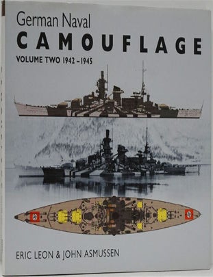 [Item #82315] German Naval Camouflage Volume Two 1942-1945. Eric Leon, John Asmussen.