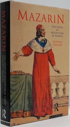 Item #82322] Mazarin The Crisis of Absolutism in France. Geoffrey Treasure