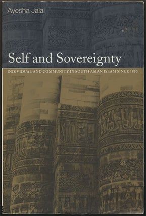 Item #82324] Self and Sovereignty Individual and Community in South Asian Islam Since 1850....