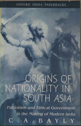 Item #82325] Origins of Nationality in South Asia Patriotism and Ethical Government in the Making...