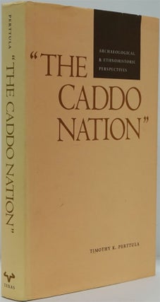 Item #82339] "The Caddo Nation" Archaeological and Ethnohistoric Perspectives. Timothy K. Perttula