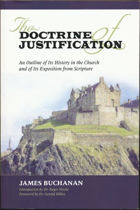 Item #82348] The Doctrine of Justification An Outline of its History in the Church and of its...