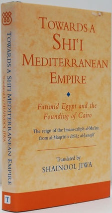 Item #82396] Towards a Shi'I Mediterranean Empire Fatimid Egypt and the Founding of Cairo; the...