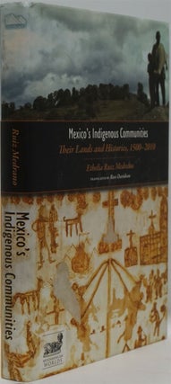 Item #82424] Mexico's Indigenous Communities Their Lands and Histories, 1500-2010. Ethelia Ruiz...