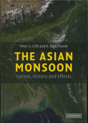 Item #82438] The Asian Monsoon Causes, History and Effects. Peter D. Clift, R. Alan Plumb
