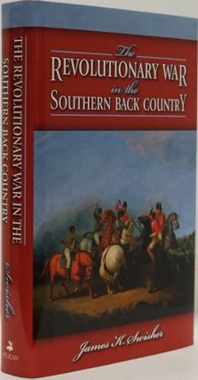 Item #82439] The Revolutionary War in the Southern Back Country. James K. Swisher