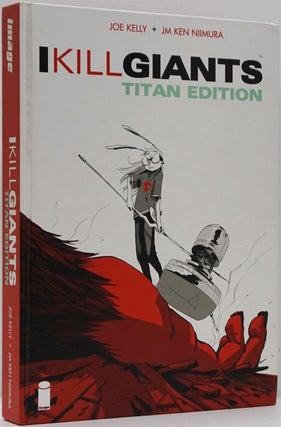 Item #82461] I Kill Giants Titan Edition. Joe Kelly, Jm Ken Niimura