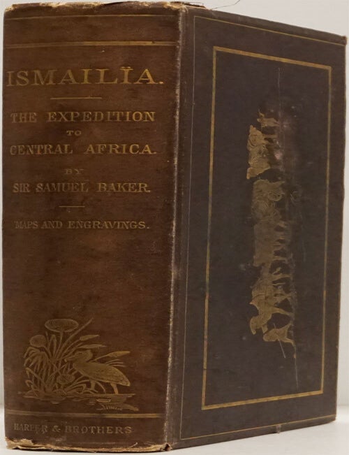 [Item #82582] Ismailia: a Narrative of the Expedition to Central Africa for the Suppression of the Slave Trade. Samuel Baker.