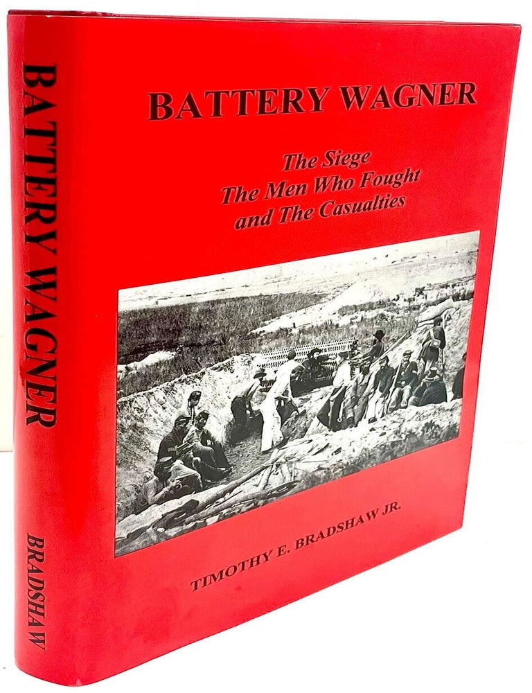 [Item #82791] Battery Wagner The Siege, the Men Who Fought, and the Casualties. Timothy Bradshaw.